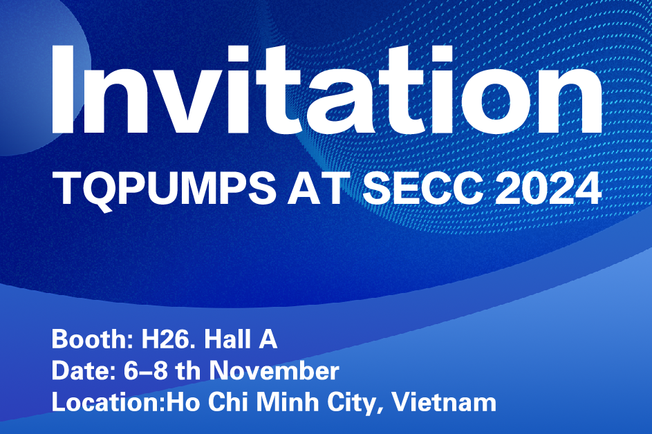 Invitation of TQPUMPS at SECC(Vietnam) Exhibition 2024